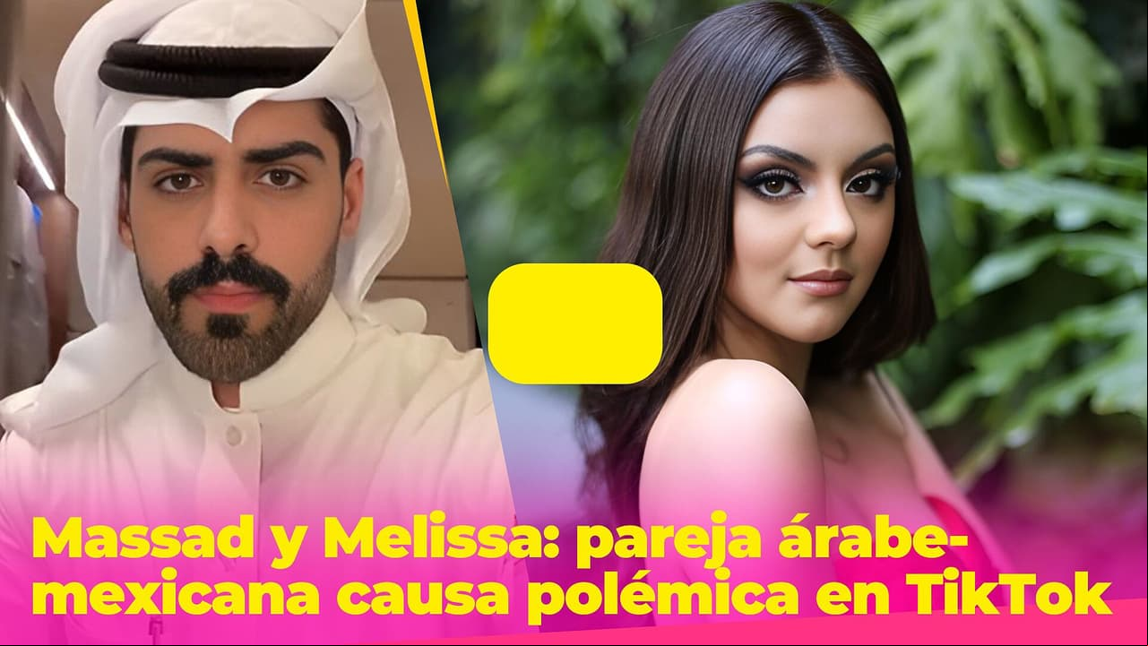 Massad y Melissa: la pareja árabe-mexicana de TikTok que causó polémica con su amor
