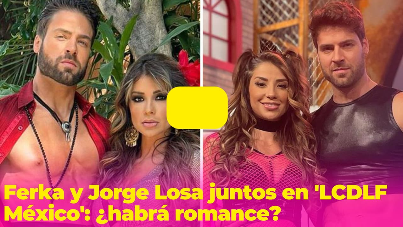 Ferka y Jorge Losa están juntos en 'LCDLF México' y sus fans están ansiosos por ver 'la pasión arder'