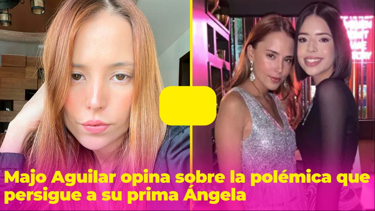 ¿Defendió a su prima? Esto piensa Majo Aguilar de que Ángela se crea “25% argentina”