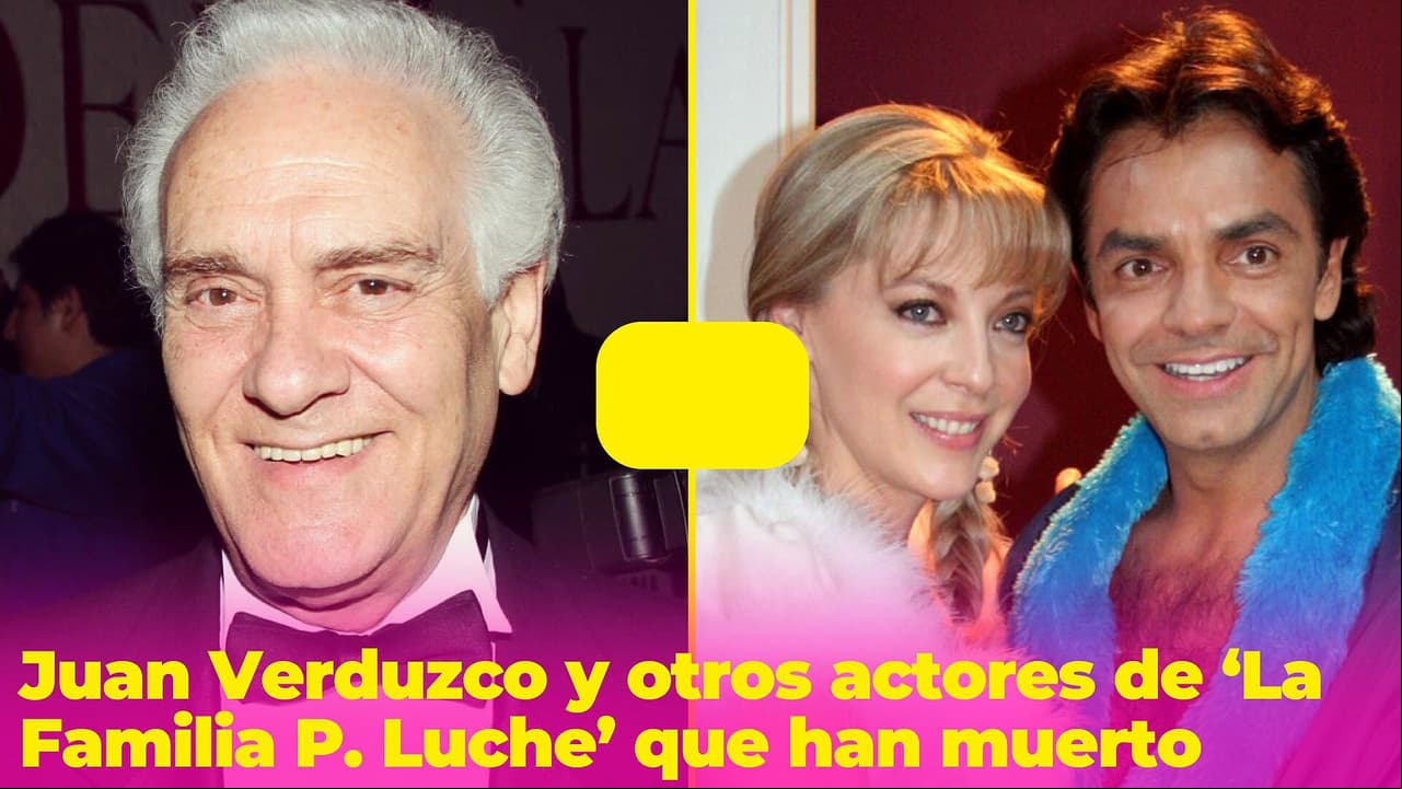 Juan Verduzco, Edith González y otros actores de ‘La Familia P. Luche’ que han muerto