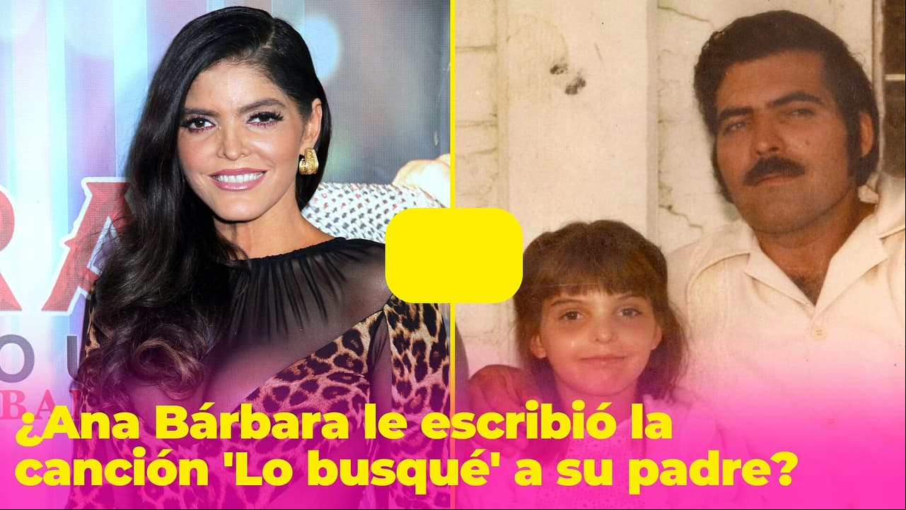 ¿Ana Bárbara le escribió 'Lo busqué' a su padre? La historia que vivió con Don Antero es desgarradora