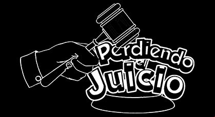 Perdiendo el Juicio
