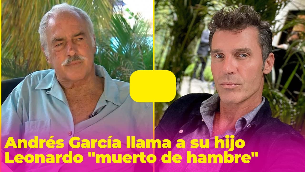 Andrés García se siente traicionado por su hijo Leonardo y le da contundente mensaje: "Muerto de hambre"